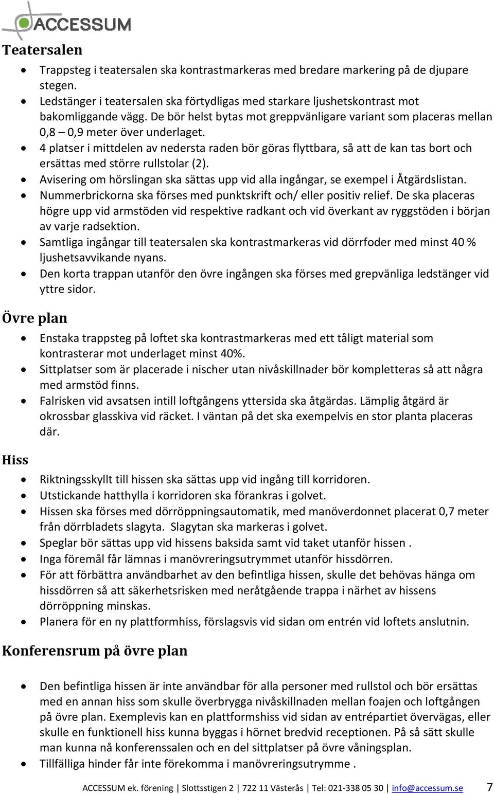 4 platser i mittdelen av nedersta raden bör göras flyttbara, så att de kan tas bort och ersättas med större rullstolar (2).