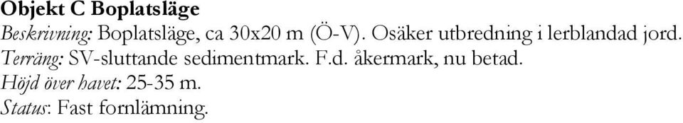 Terräng: SV-sluttande sedimentmark. F.d. åkermark, nu betad.