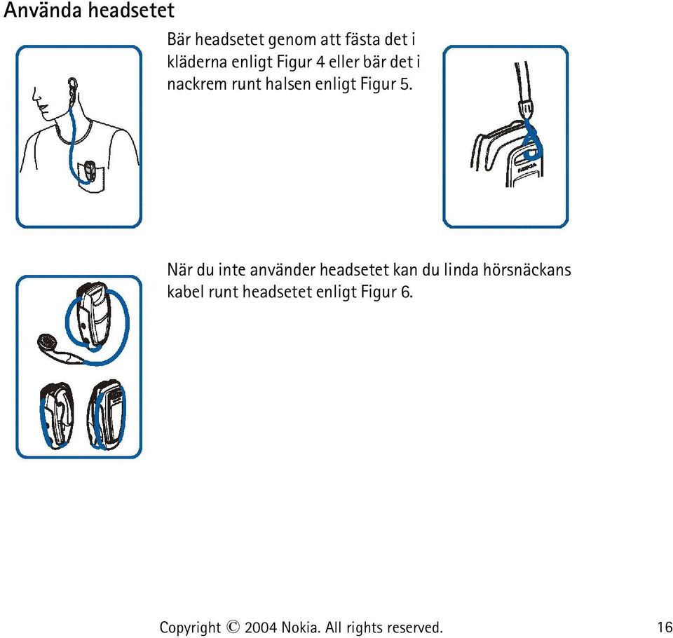 När du inte använder headsetet kan du linda hörsnäckans kabel runt