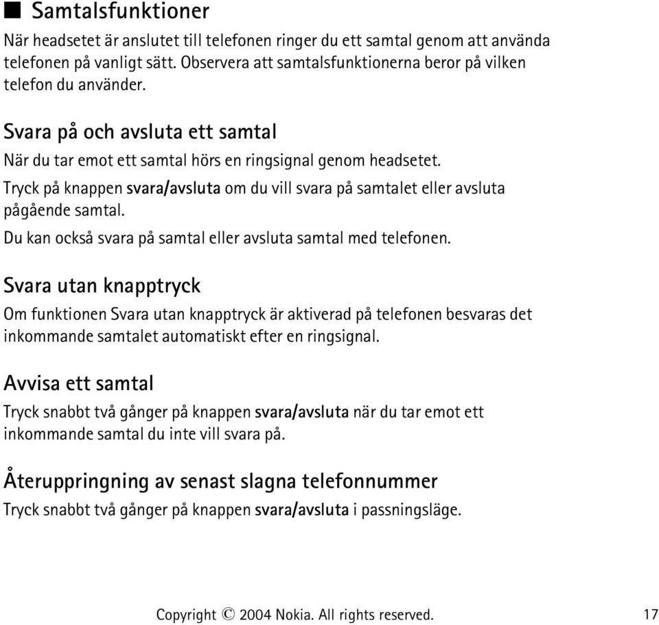 Du kan också svara på samtal eller avsluta samtal med telefonen.