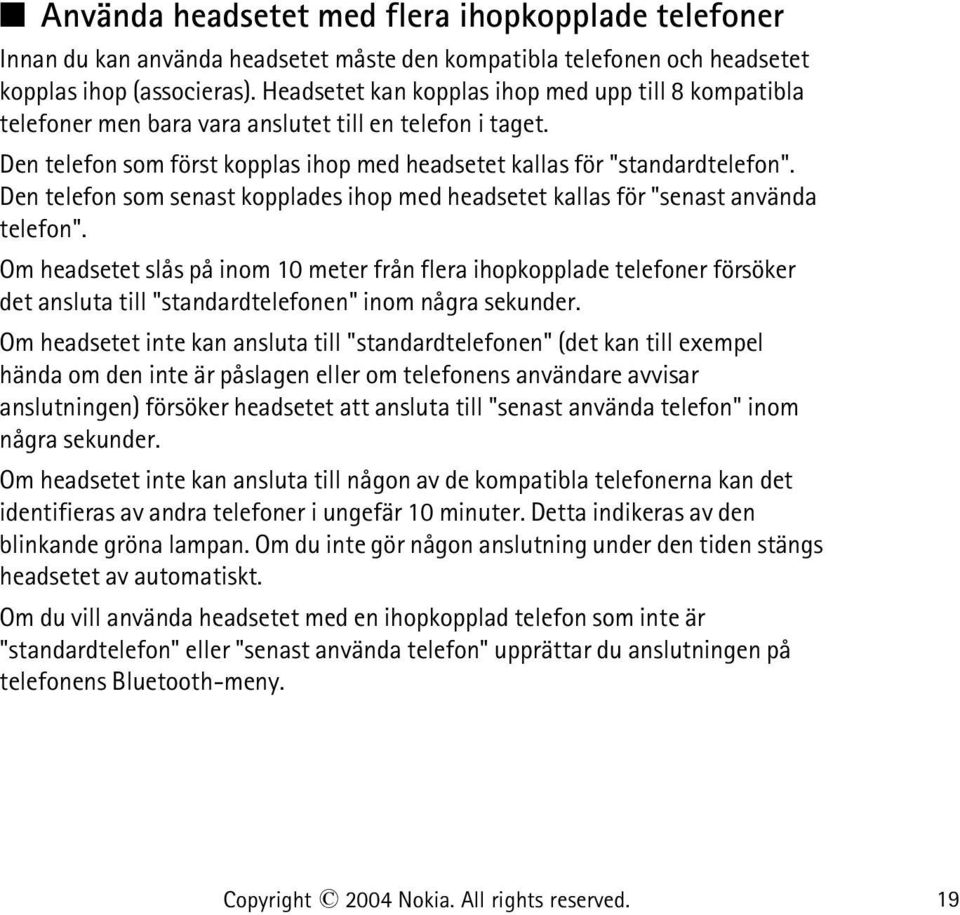 Den telefon som senast kopplades ihop med headsetet kallas för "senast använda telefon".