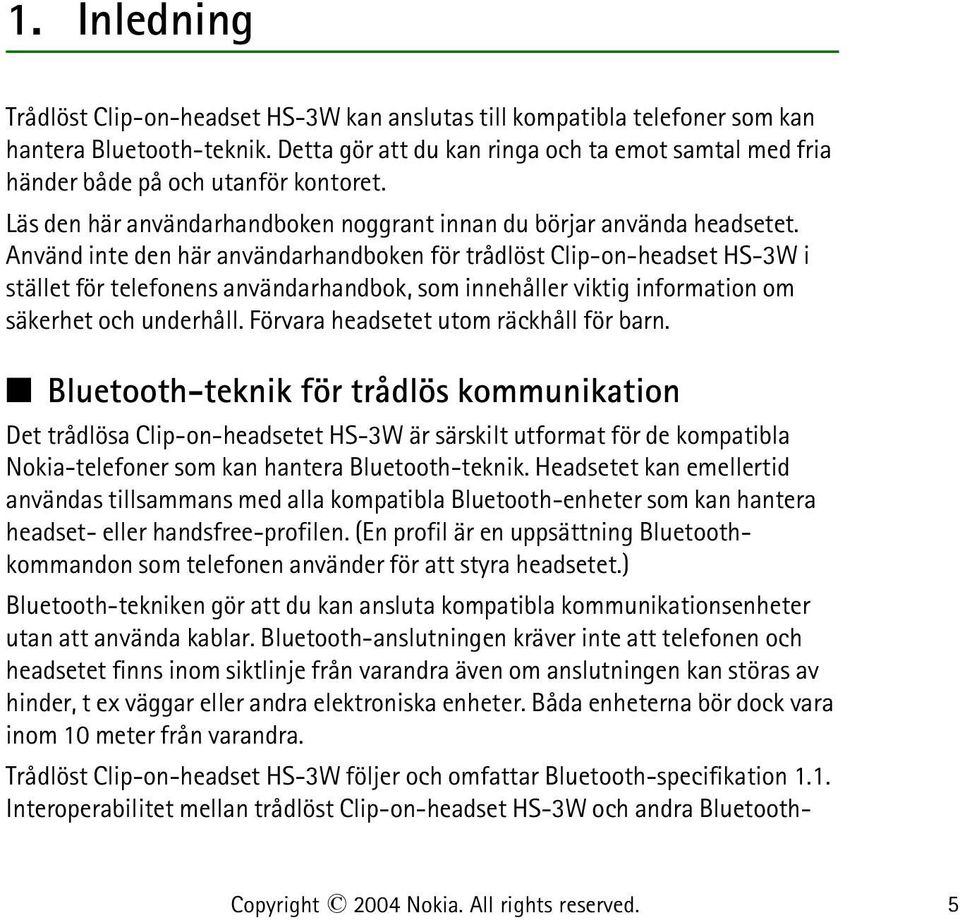 Använd inte den här användarhandboken för trådlöst Clip-on-headset HS-3W i stället för telefonens användarhandbok, som innehåller viktig information om säkerhet och underhåll.