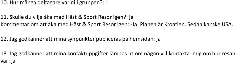 : ja Kommentar om att åka med Häst & Sport Resor igen: -Ja. Planen är Kroatien.