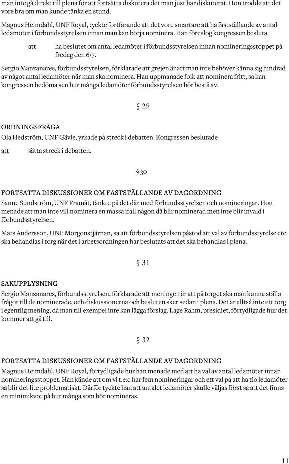 Han föreslog kongressen besluta ha beslutet om antal ledamöter i förbundsstyrelsen innan nomineringsstoppet på fredag den 6/7.