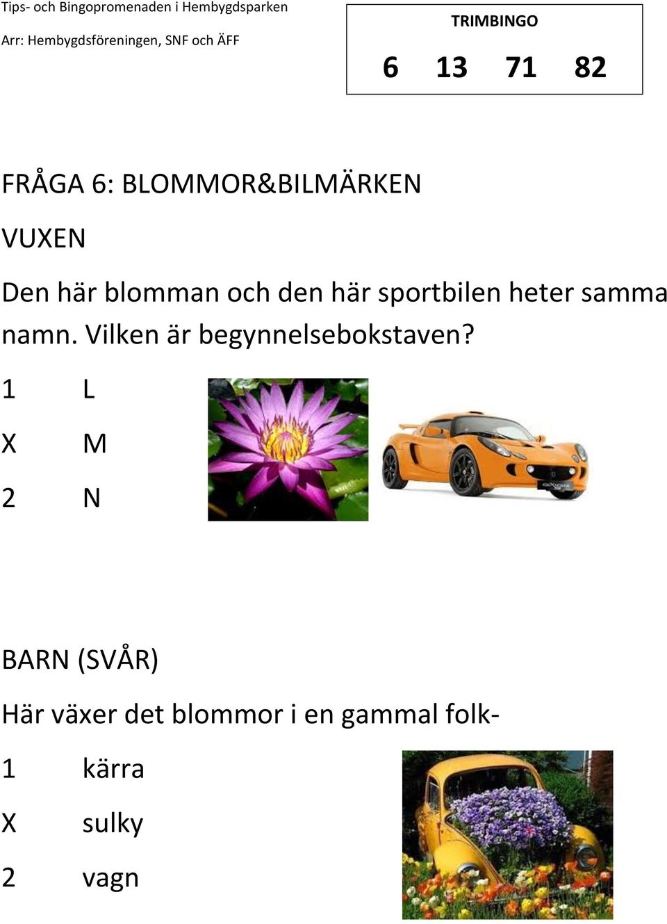 Vilken är begynnelsebokstaven?