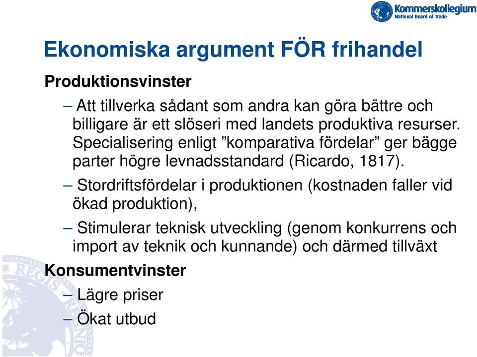 Specialisering enligt komparativa fördelar ger bägge parter högre levnadsstandard (Ricardo, 1817).