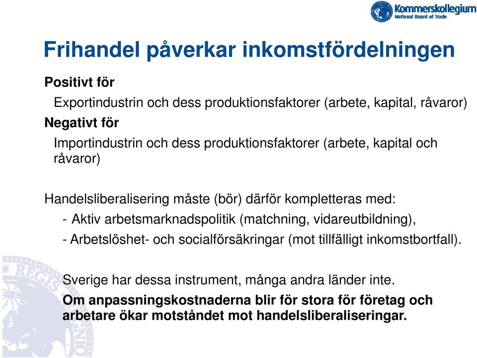 arbetsmarknadspolitik (matchning, vidareutbildning), - Arbetslöshet- och socialförsäkringar (mot tillfälligt inkomstbortfall).