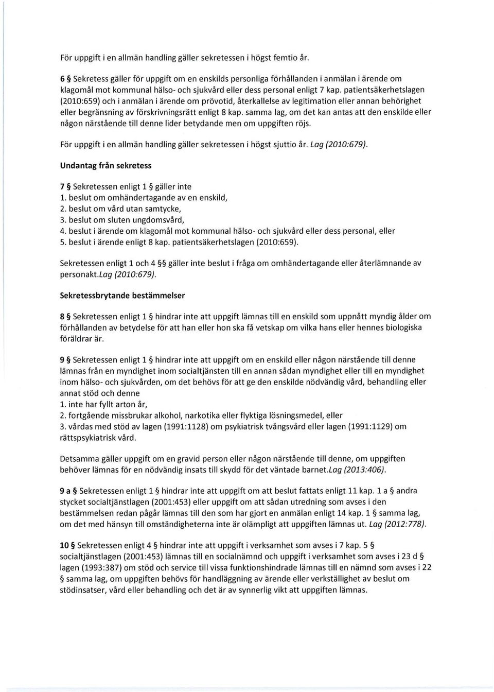 patientsäkerhetslagen (2010:6S9) och i anmälan i ärende om prövotid, återkallelse av legitimation eller annan behörighet eller begränsning av förskrivningsrätt enligt 8 kap.