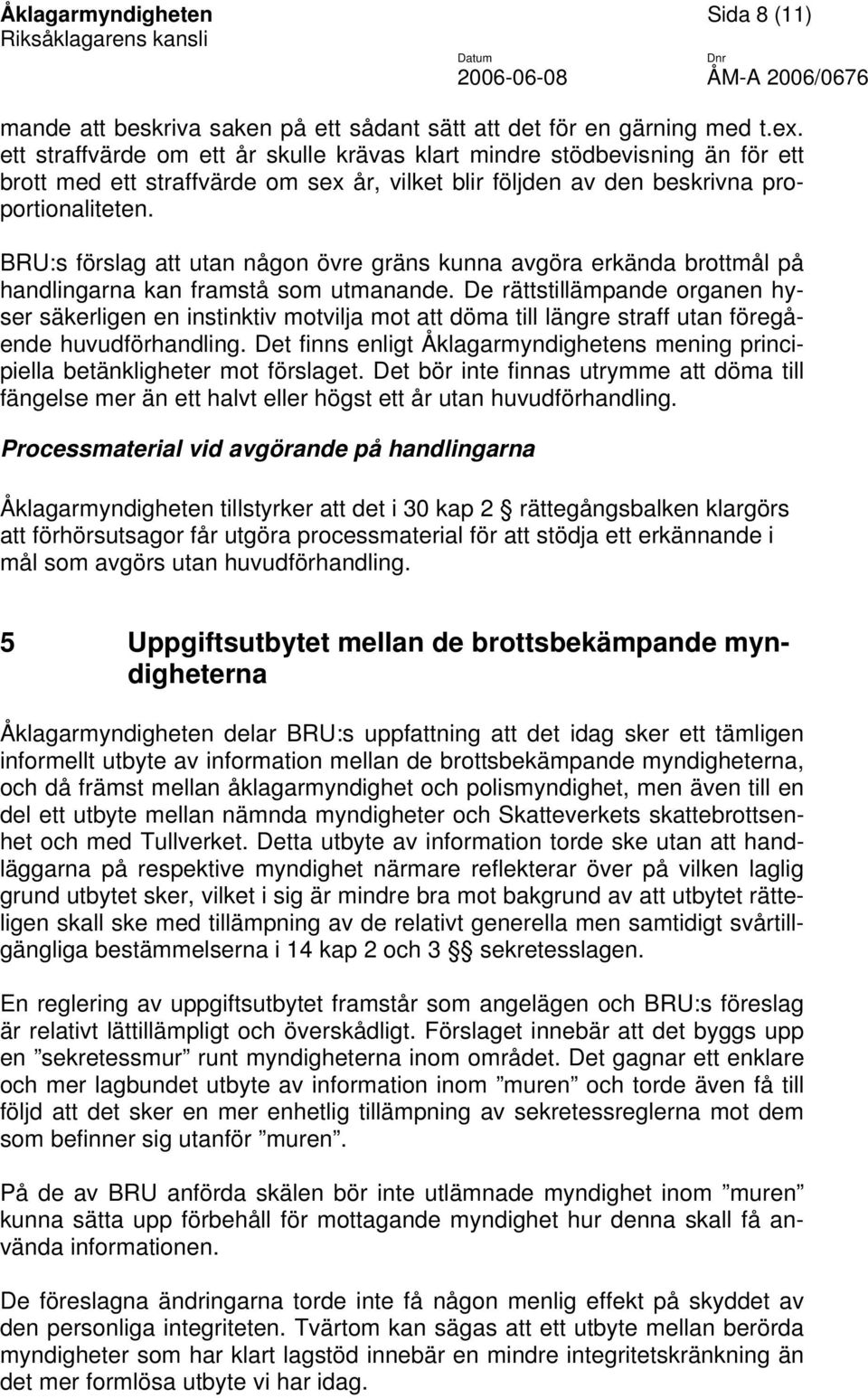 BRU:s förslag att utan någon övre gräns kunna avgöra erkända brottmål på handlingarna kan framstå som utmanande.