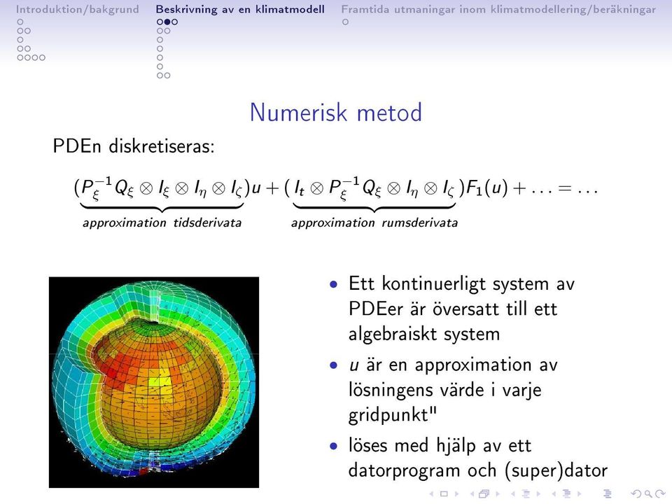 .. } {{ } } {{ } approximation tidsderivata approximation rumsderivata Ett kontinuerligt