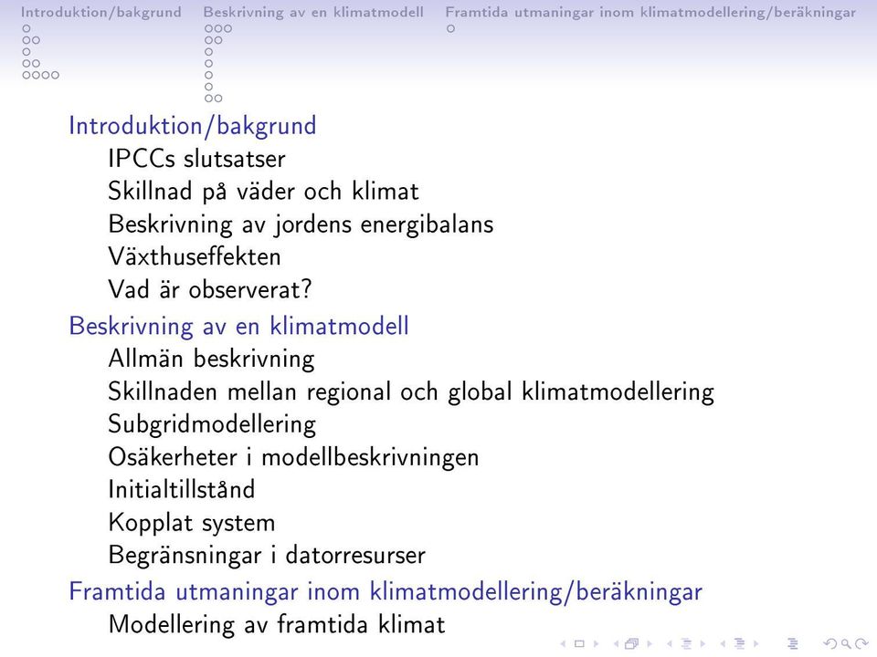 Beskrivning av en klimatmodell Allmän beskrivning Skillnaden mellan regional och global klimatmodellering