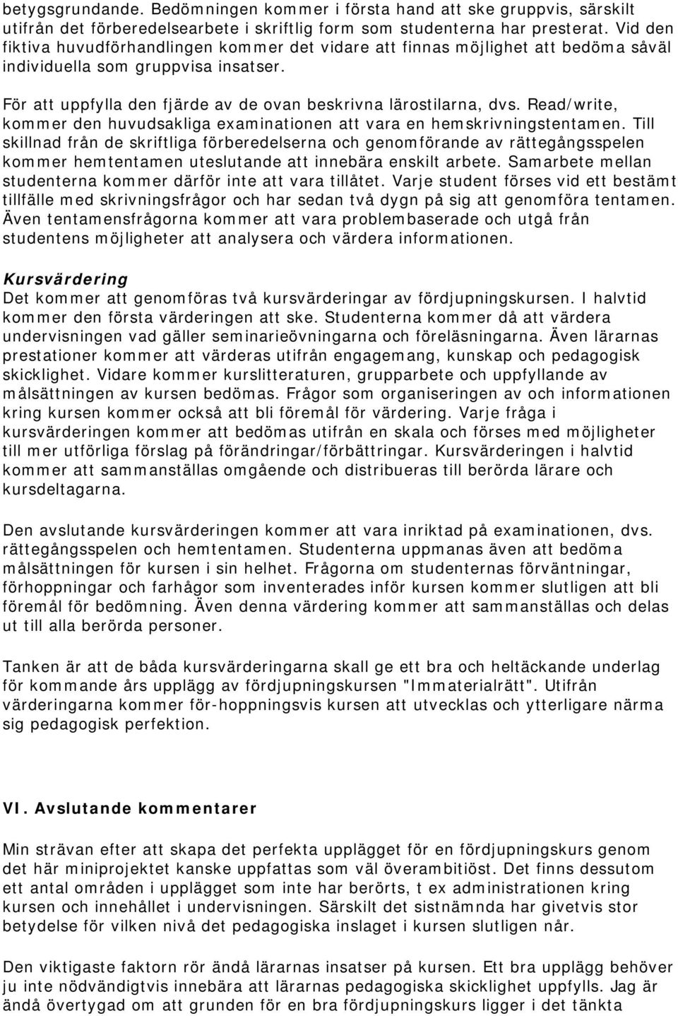 Read/write, kommer den huvudsakliga examinationen att vara en hemskrivningstentamen.