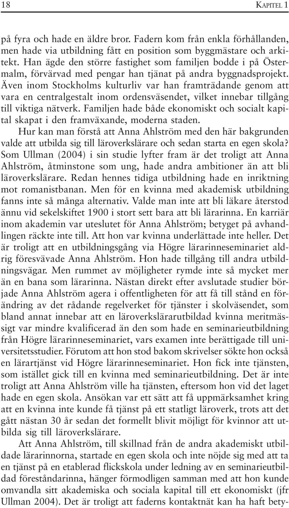 Även inom Stockholms kulturliv var han framträdande genom att vara en centralgestalt inom ordensväsendet, vilket innebar tillgång till viktiga nätverk.