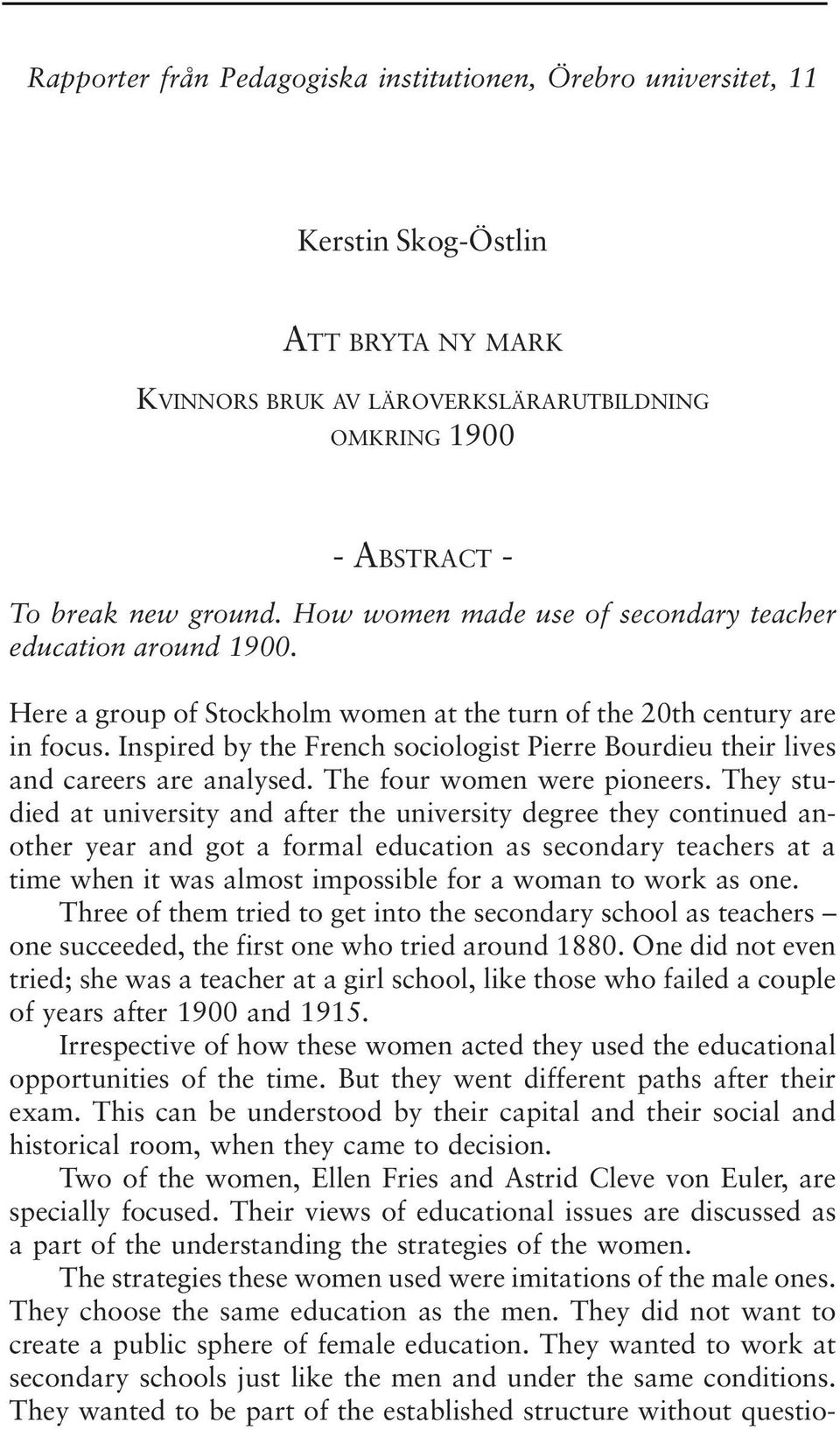 Inspired by the French sociologist Pierre Bourdieu their lives and careers are analysed. The four women were pioneers.