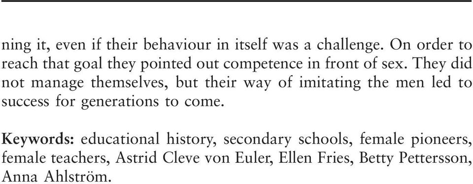 They did not manage themselves, but their way of imitating the men led to success for generations