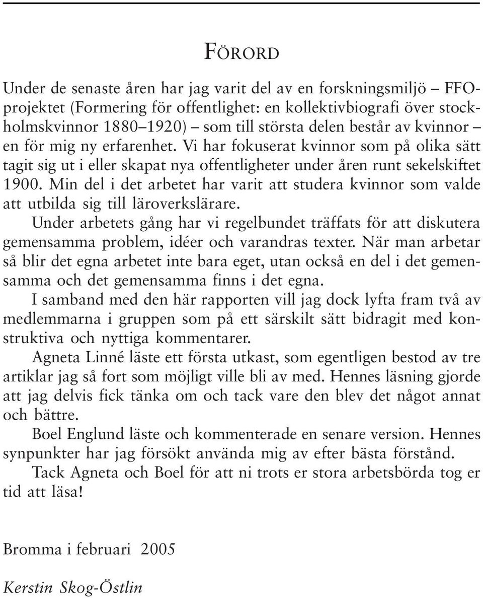 Min del i det arbetet har varit att studera kvinnor som valde att utbilda sig till läroverkslärare.