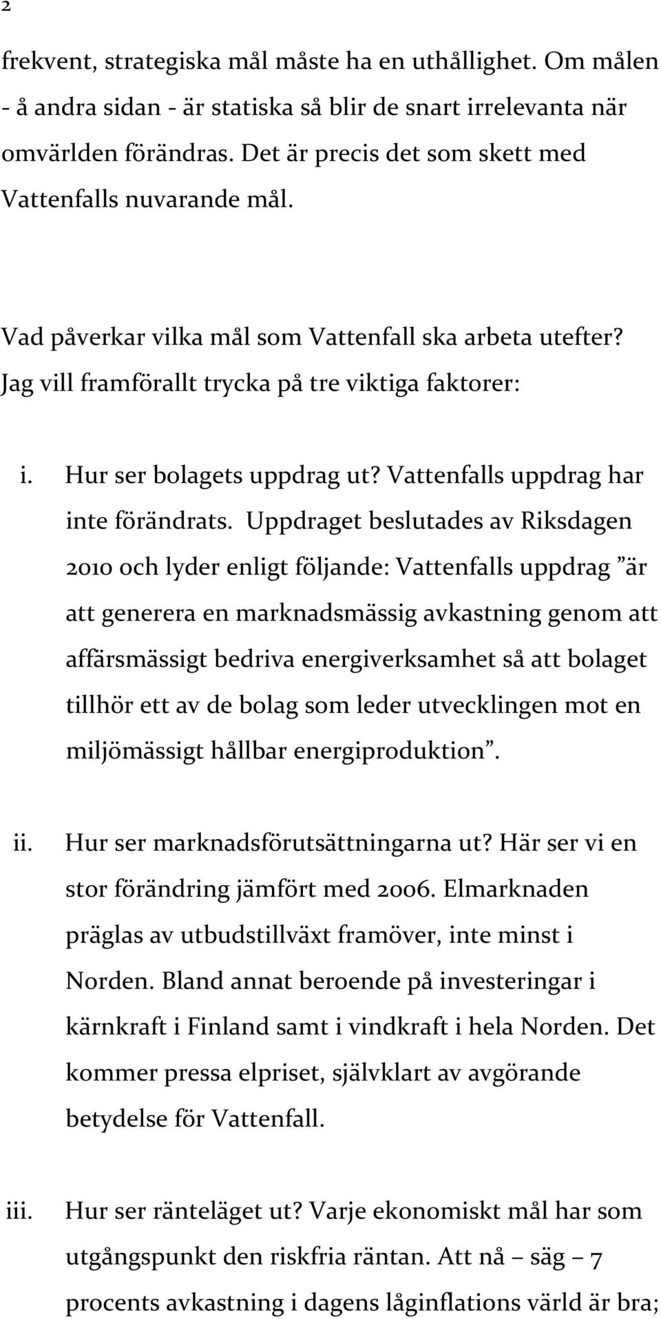 Hur ser bolagets uppdrag ut? Vattenfalls uppdrag har inte förändrats.