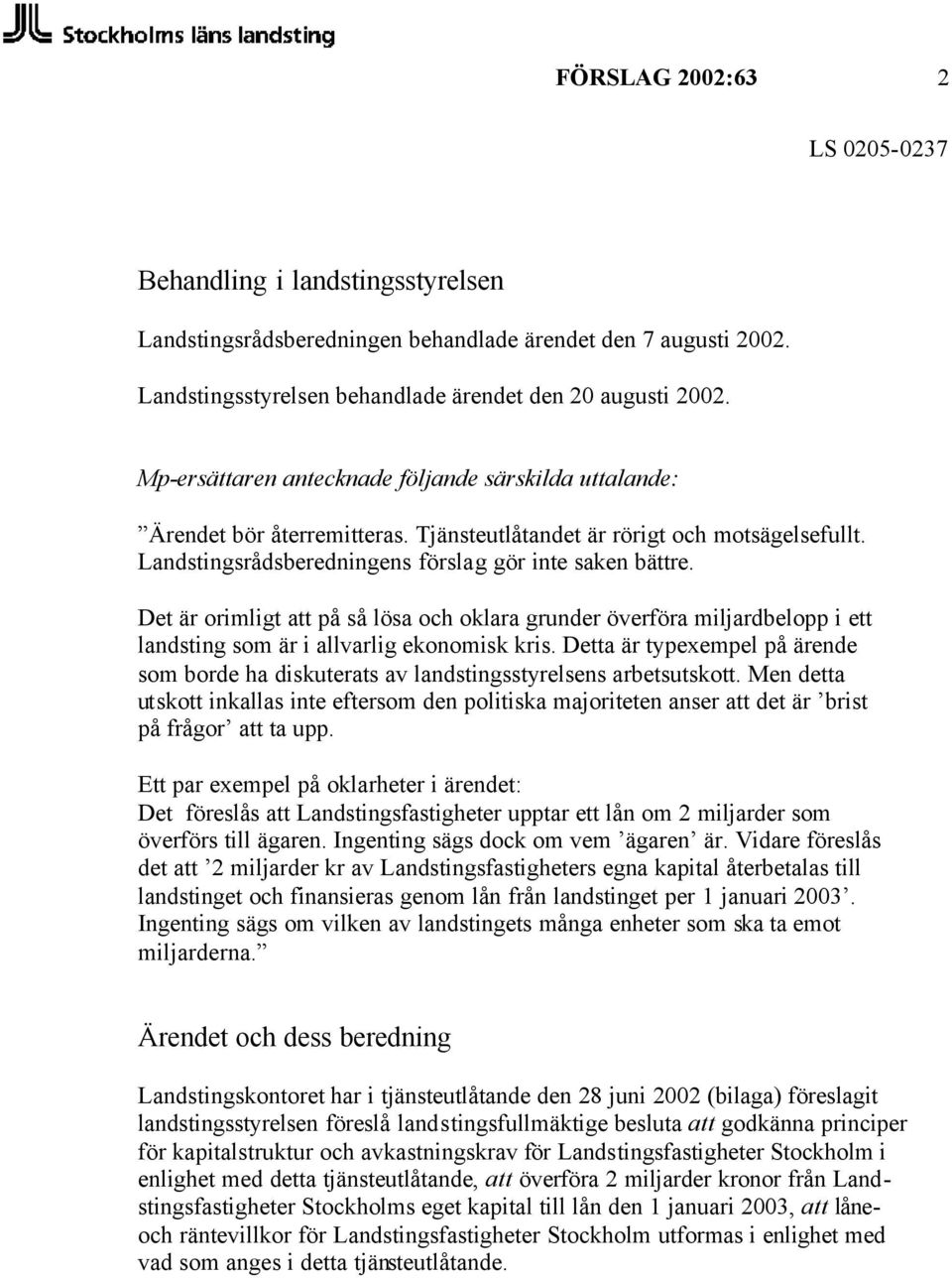 Det är orimligt att på så lösa och oklara grunder överföra miljardbelopp i ett landsting som är i allvarlig ekonomisk kris.