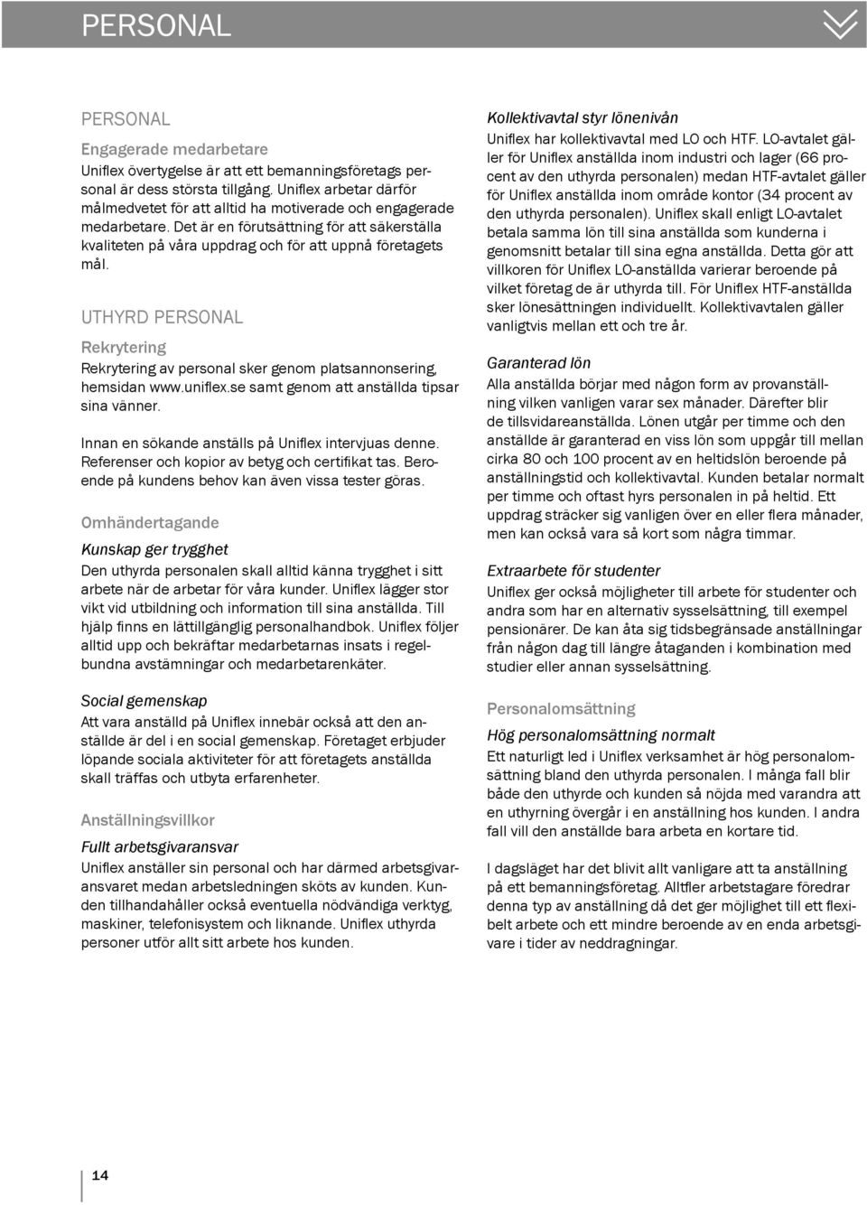 UTHYRD PERSONAL Rekrytering Rekrytering av personal sker genom platsannonsering, hemsidan www.unifl ex.se samt genom att anställda tipsar sina vänner.