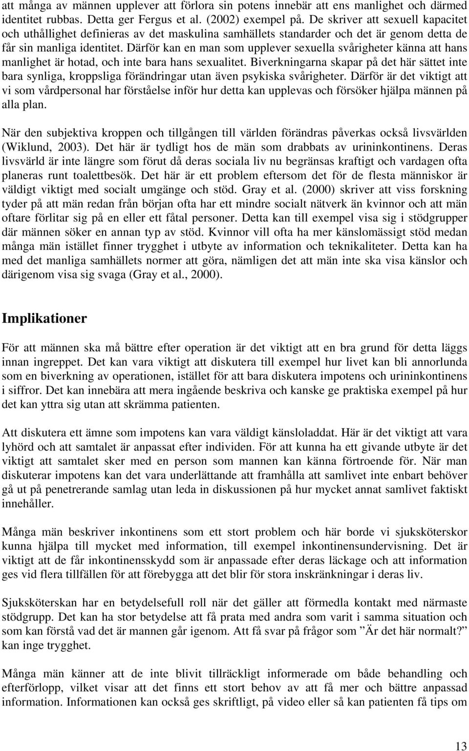 Därför kan en man som upplever sexuella svårigheter känna att hans manlighet är hotad, och inte bara hans sexualitet.