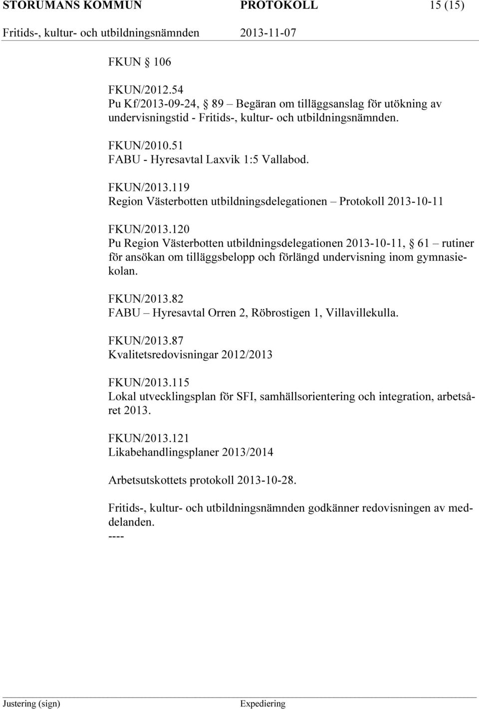 120 Pu Region Västerbotten utbildningsdelegationen 2013-10-11, 61 rutiner för ansökan om tilläggsbelopp och förlängd undervisning inom gymnasiekolan. FKUN/2013.