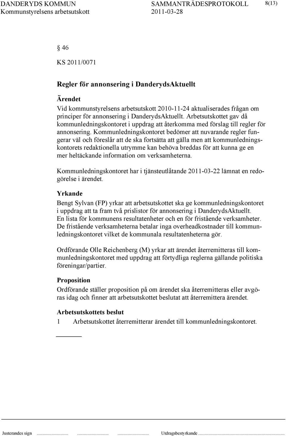 Kommunledningskontoret bedömer att nuvarande regler fungerar väl och föreslår att de ska fortsätta att gälla men att kommunledningskontorets redaktionella utrymme kan behöva breddas för att kunna ge