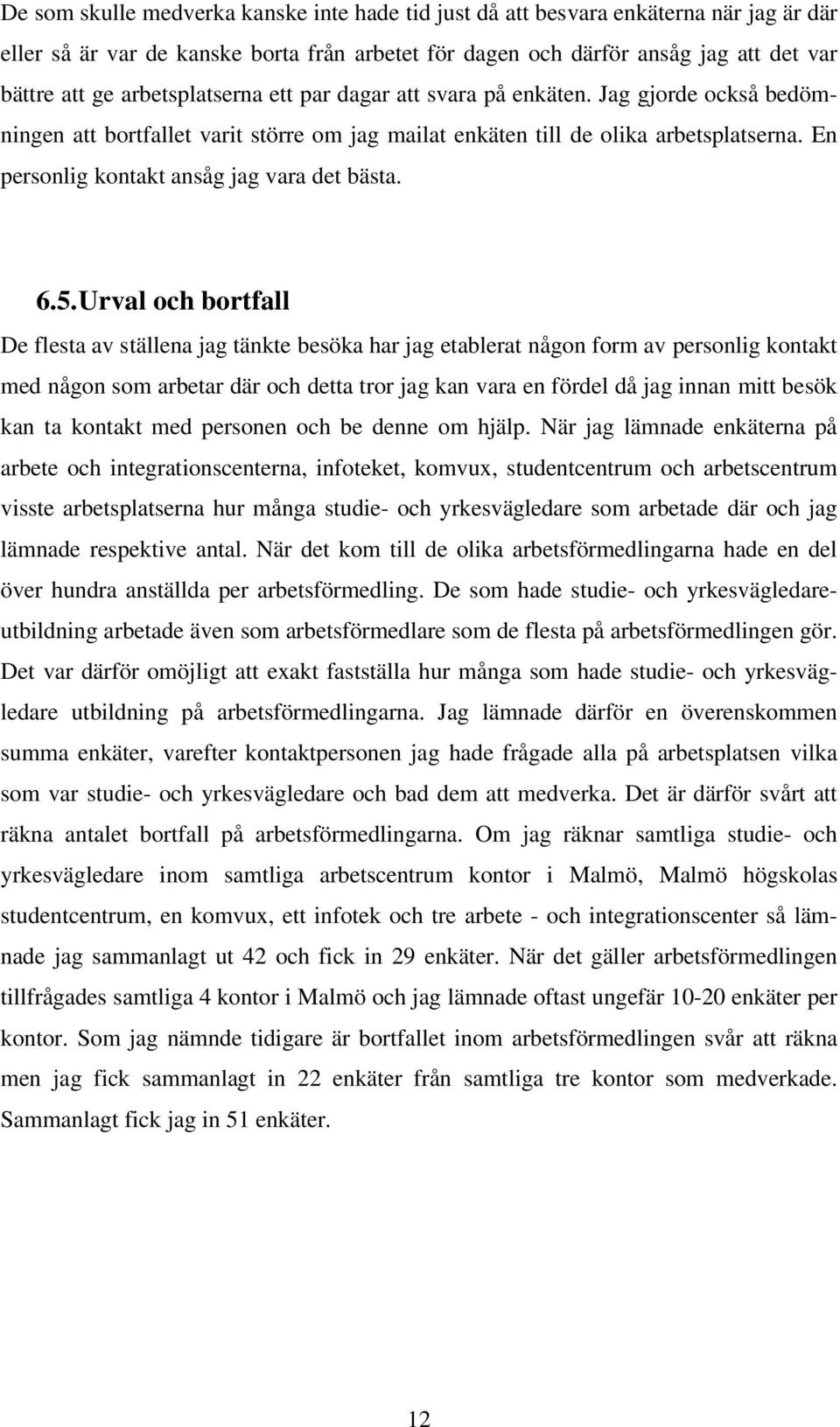 En personlig kontakt ansåg jag vara det bästa. 6.5.