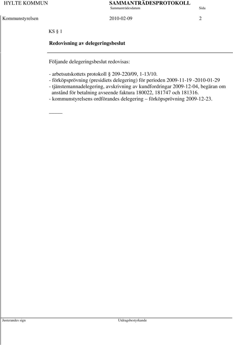 - förköpsprövning (presidiets delegering) för perioden 2009-11-19-2010-01-29 - tjänstemannadelegering,