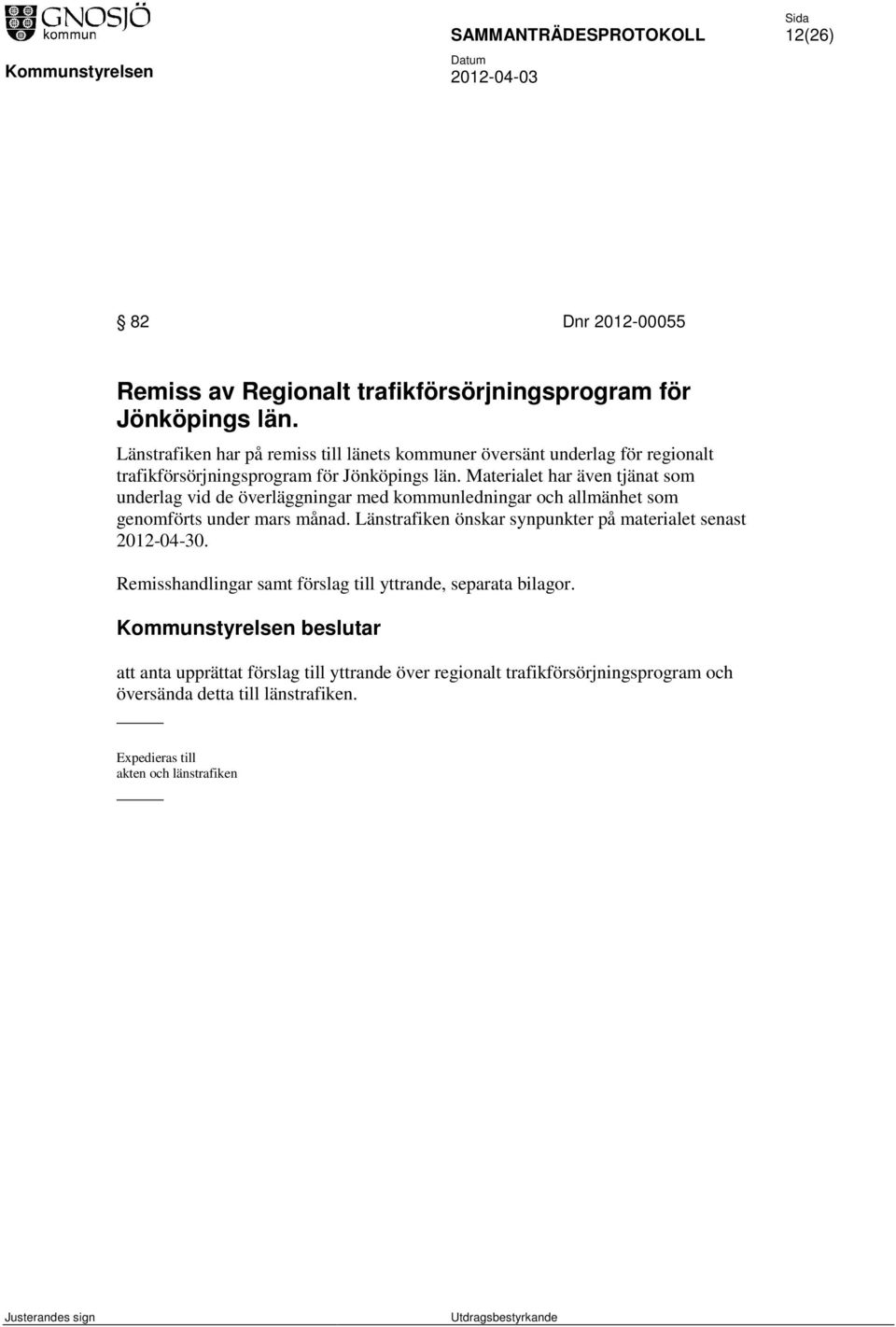 Materialet har även tjänat som underlag vid de överläggningar med kommunledningar och allmänhet som genomförts under mars månad.