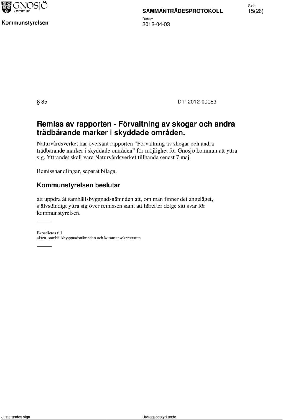 Yttrandet skall vara Naturvårdsverket tillhanda senast 7 maj. Remisshandlingar, separat bilaga.
