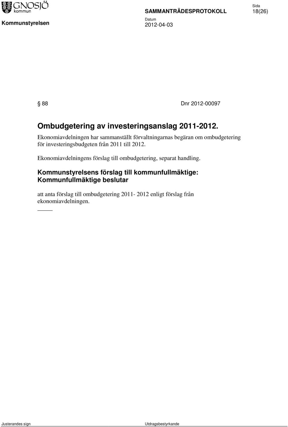 från 2011 till 2012. Ekonomiavdelningens förslag till ombudgetering, separat handling.