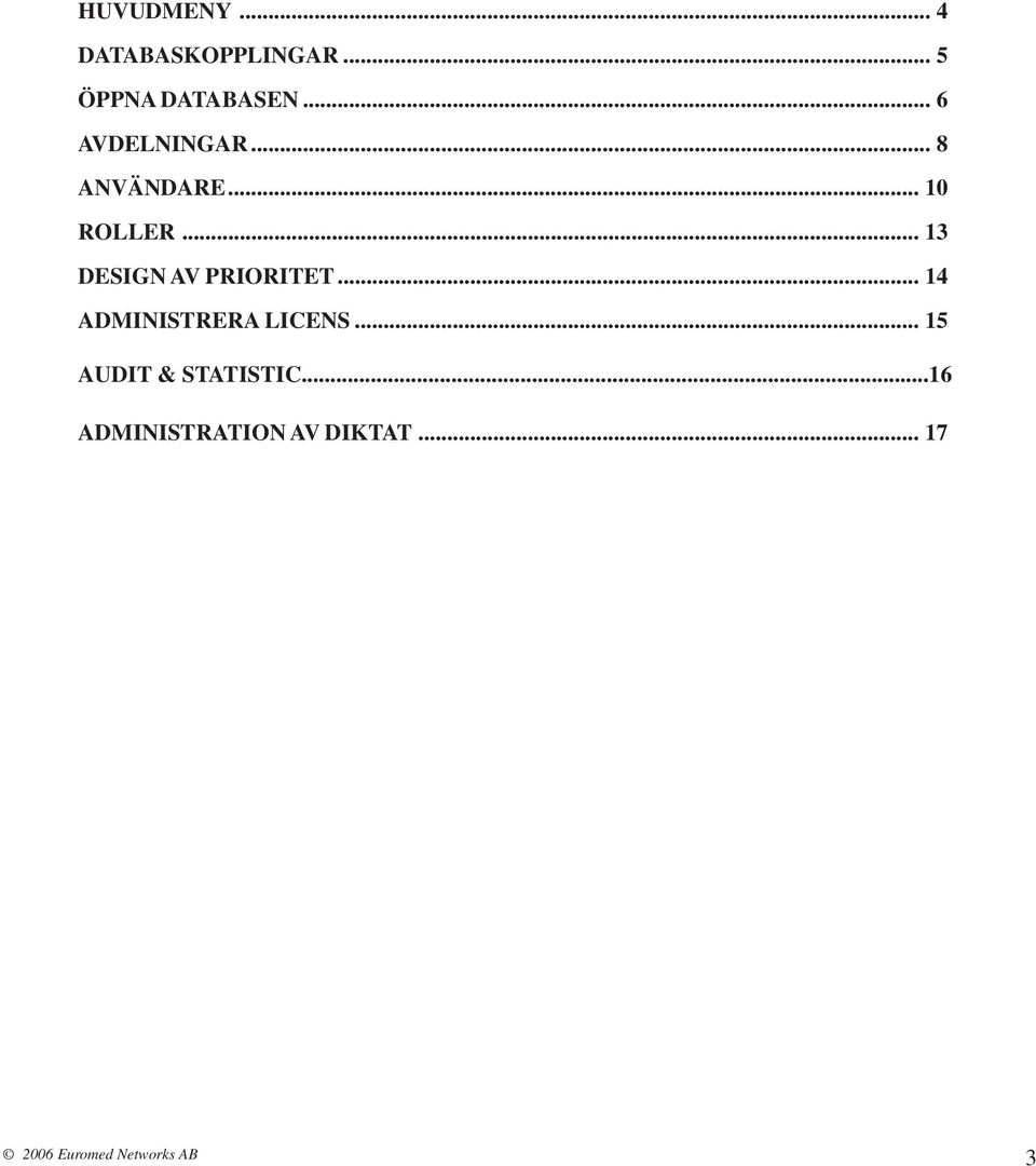 .. 13 DESIGN AV PRIORITET... 14 ADMINISTRERA LICENS.