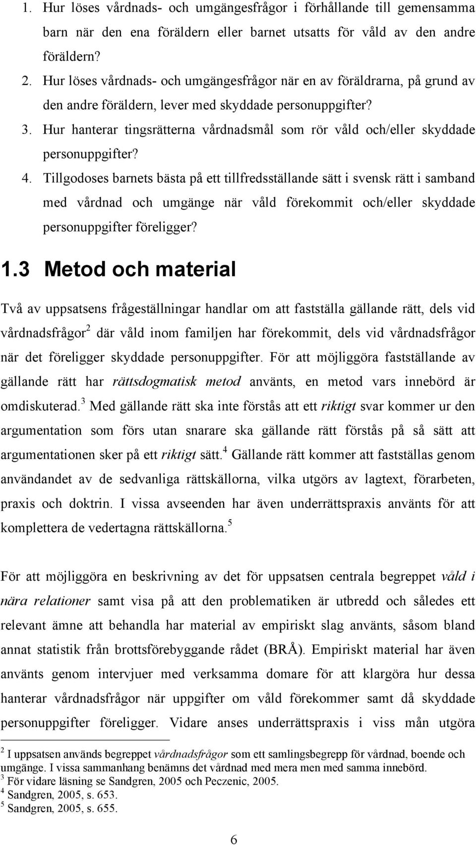 Hur hanterar tingsrätterna vårdnadsmål som rör våld och/eller skyddade personuppgifter? 4.