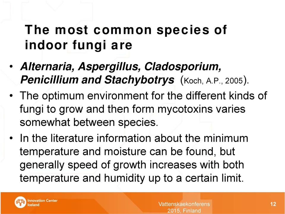 The optimum environment for the different kinds of fungi to grow and then form mycotoxins varies somewhat