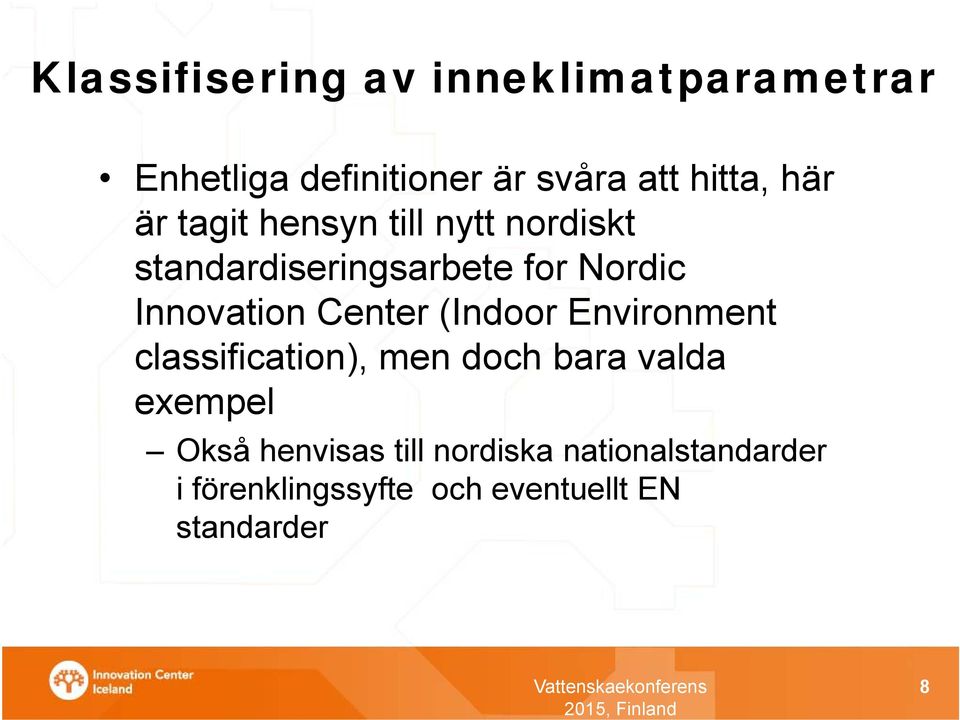 Center (Indoor Environment classification), men doch bara valda exempel Okså