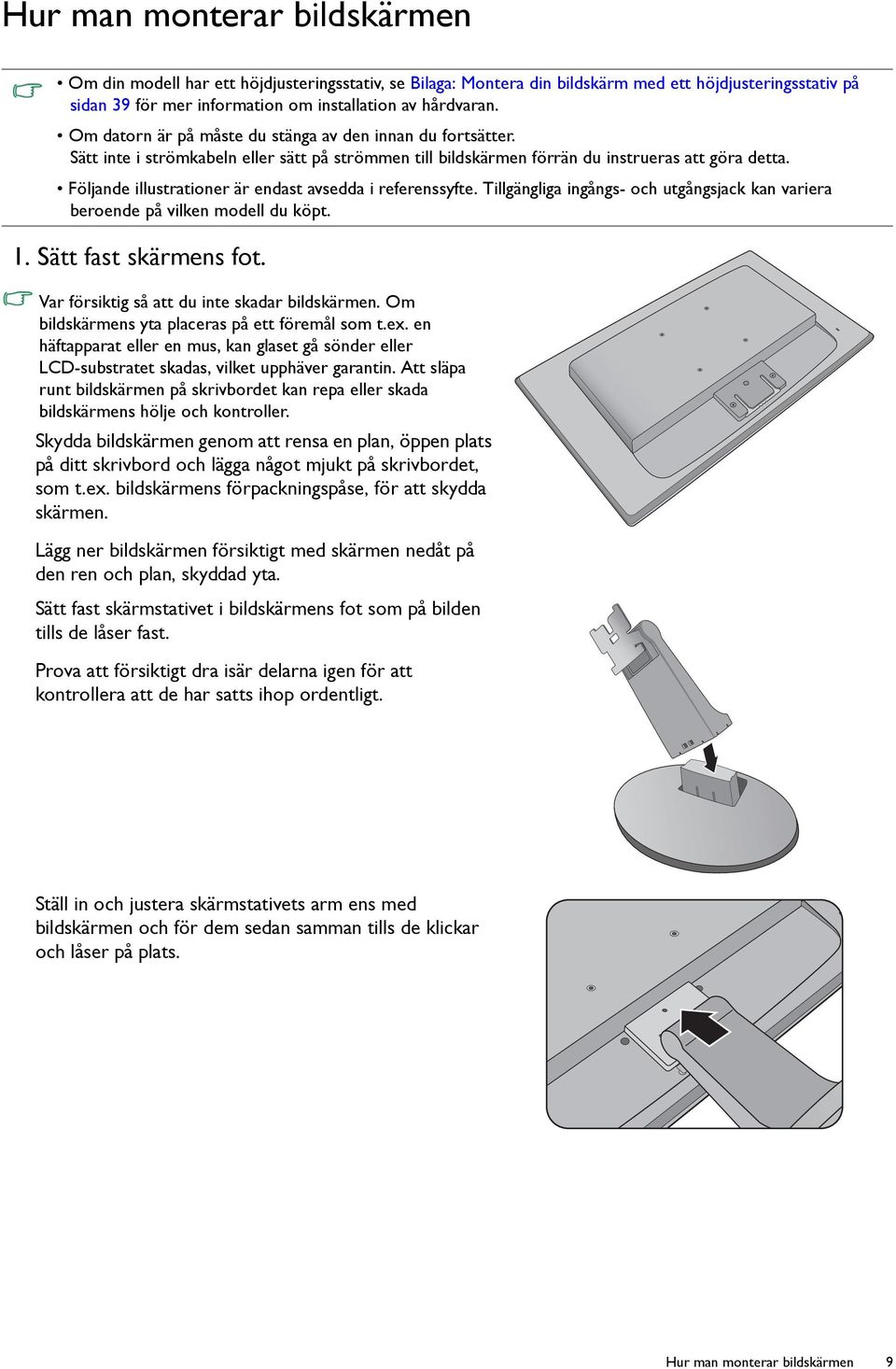 Följande illustrationer är endast avsedda i referenssyfte. Tillgängliga ingångs- och utgångsjack kan variera beroende på vilken modell du köpt. 1. Sätt fast skärmens fot.