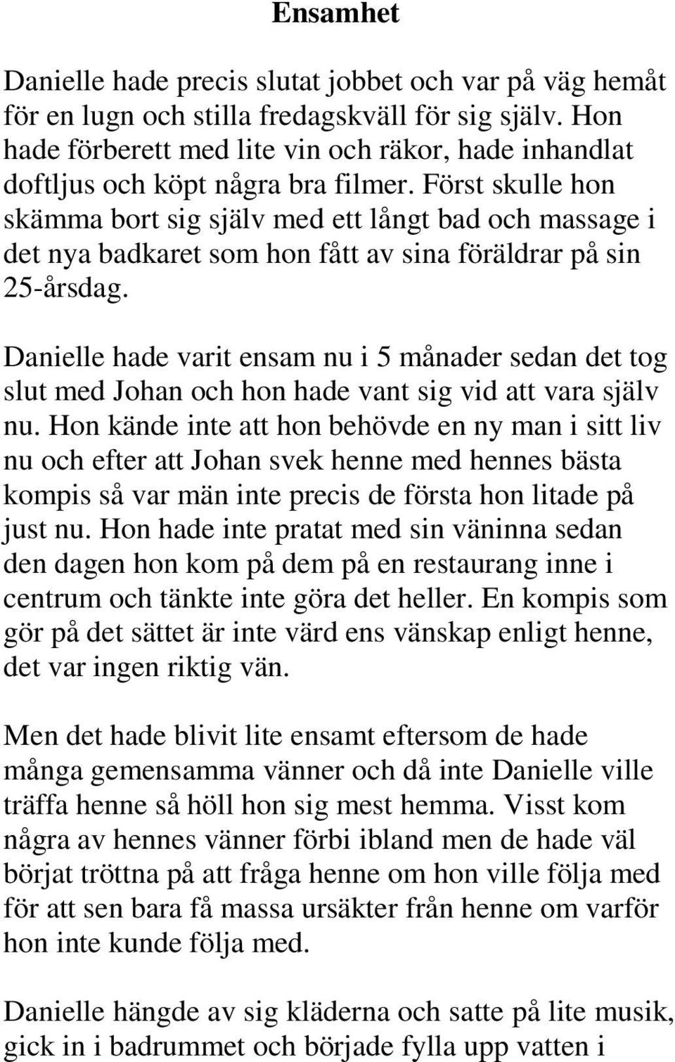 Först skulle hon skämma bort sig själv med ett långt bad och massage i det nya badkaret som hon fått av sina föräldrar på sin 25-årsdag.