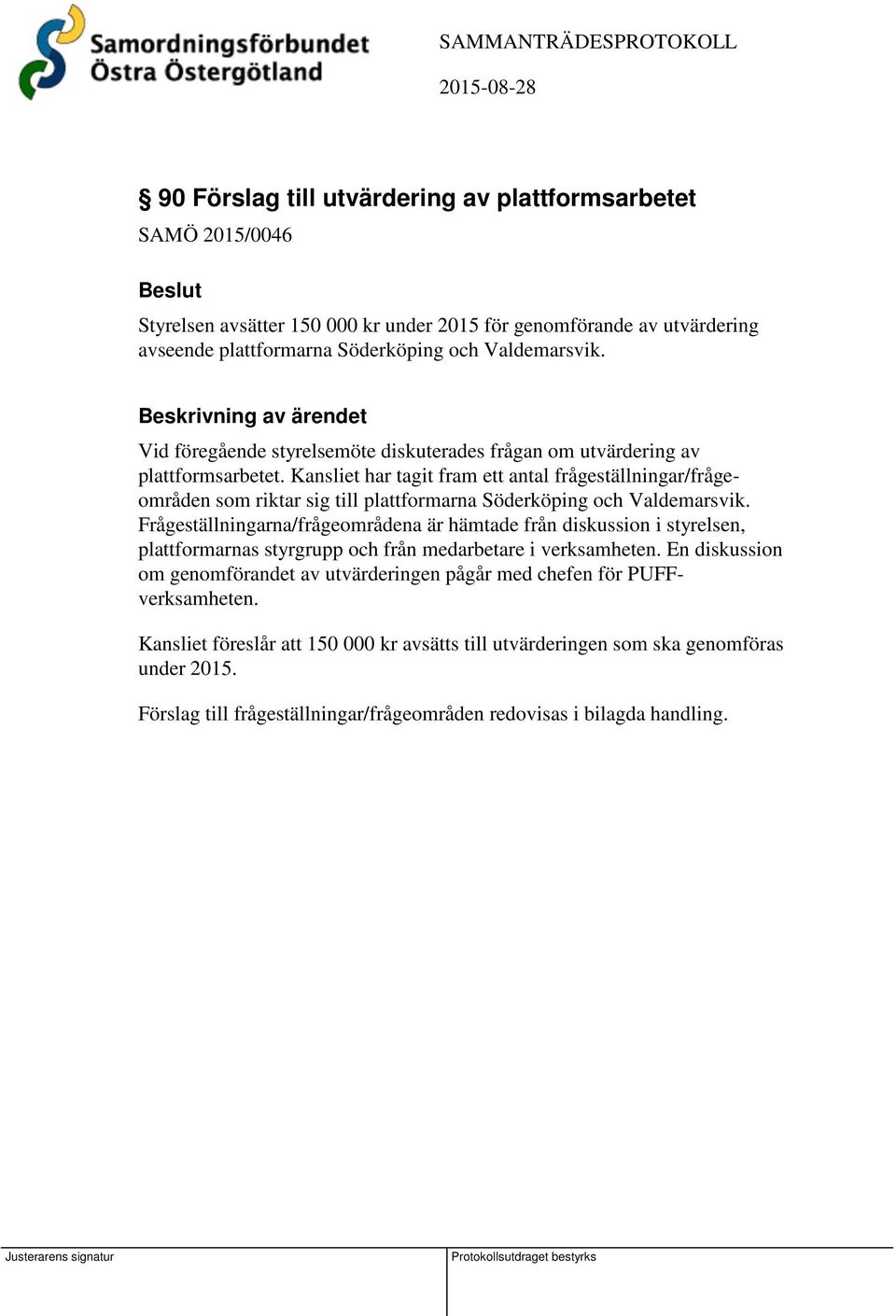 Kansliet har tagit fram ett antal frågeställningar/frågeområden som riktar sig till plattformarna Söderköping och Valdemarsvik.