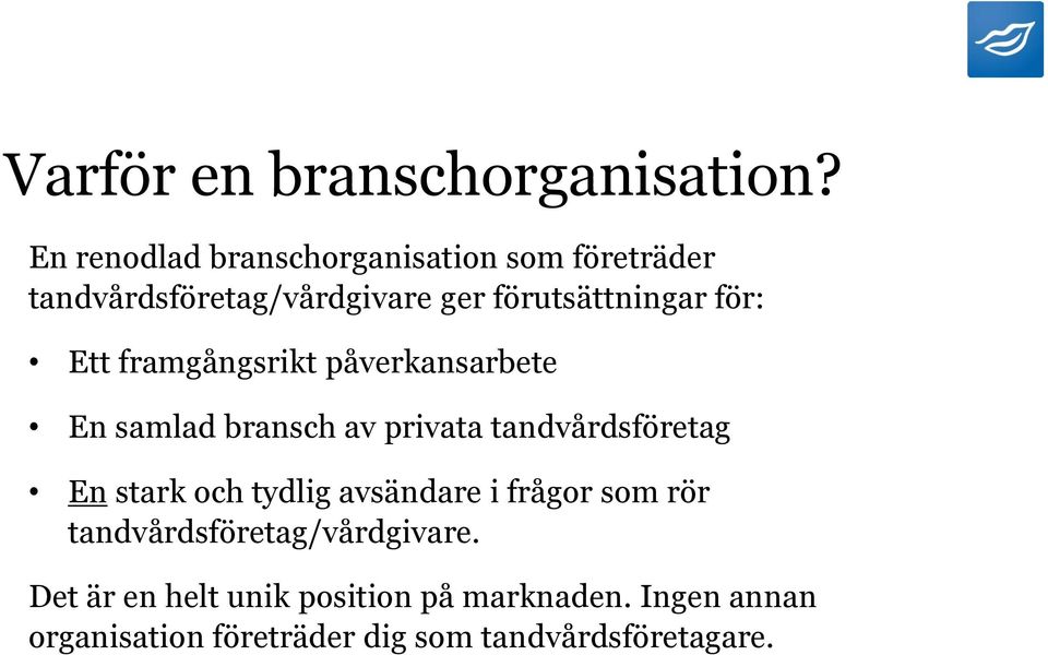 för: Ett framgångsrikt påverkansarbete En samlad bransch av privata tandvårdsföretag En stark och