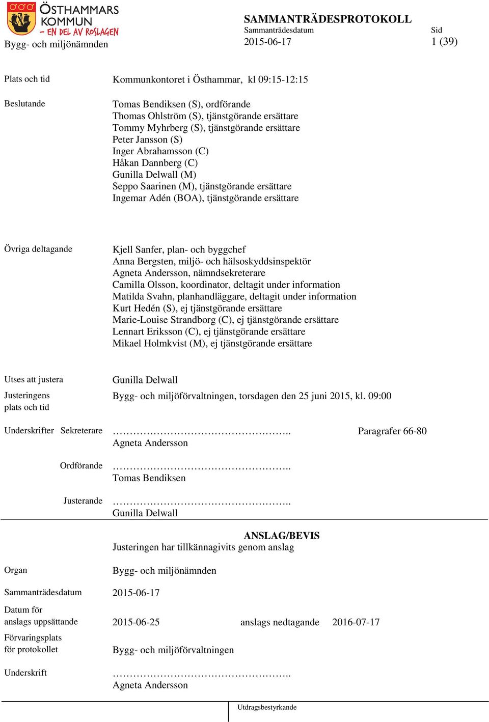 Kjell Sanfer, plan- och byggchef Anna Bergsten, miljö- och hälsoskyddsinspektör Agneta Andersson, nämndsekreterare Camilla Olsson, koordinator, deltagit under information Matilda Svahn,