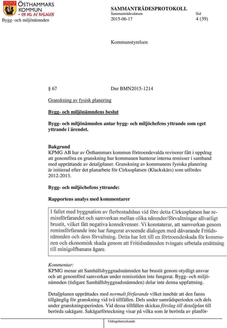 Bakgrund KPMG AB har av Östhammars kommun förtroendevalda revisorer fått i uppdrag att genomföra en granskning hur kommunen hanterar interna remisser i samband med upprättande av detaljplaner.