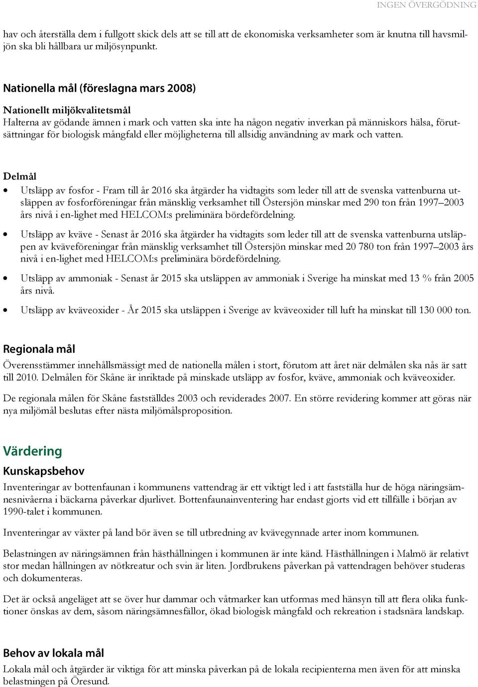 mångfald eller möjligheterna till allsidig användning av mark och vatten.