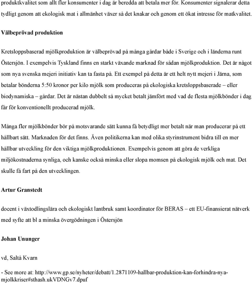 Välbeprövad produktion Kretsloppsbaserad mjölkproduktion är välbeprövad på många gårdar både i Sverige och i länderna runt Östersjön.