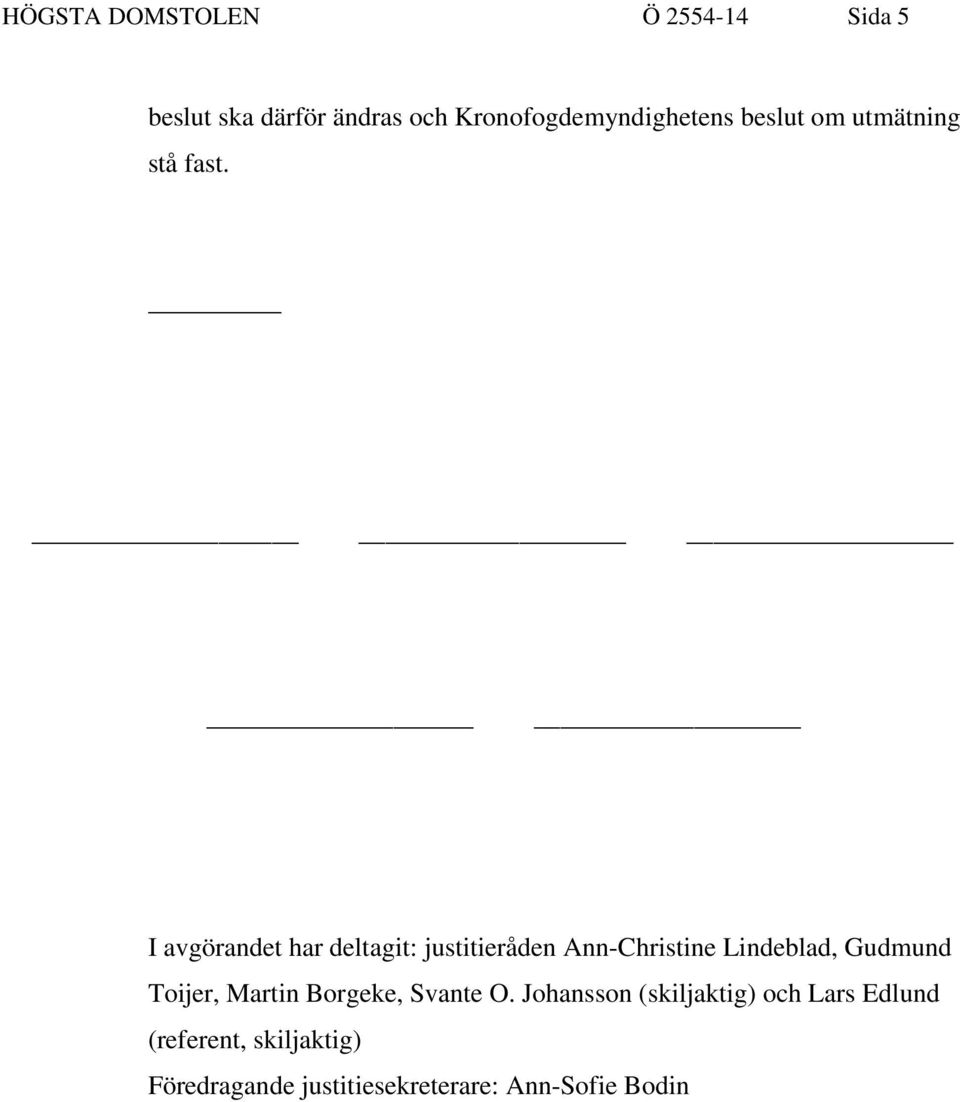 I avgörandet har deltagit: justitieråden Ann-Christine Lindeblad, Gudmund Toijer,