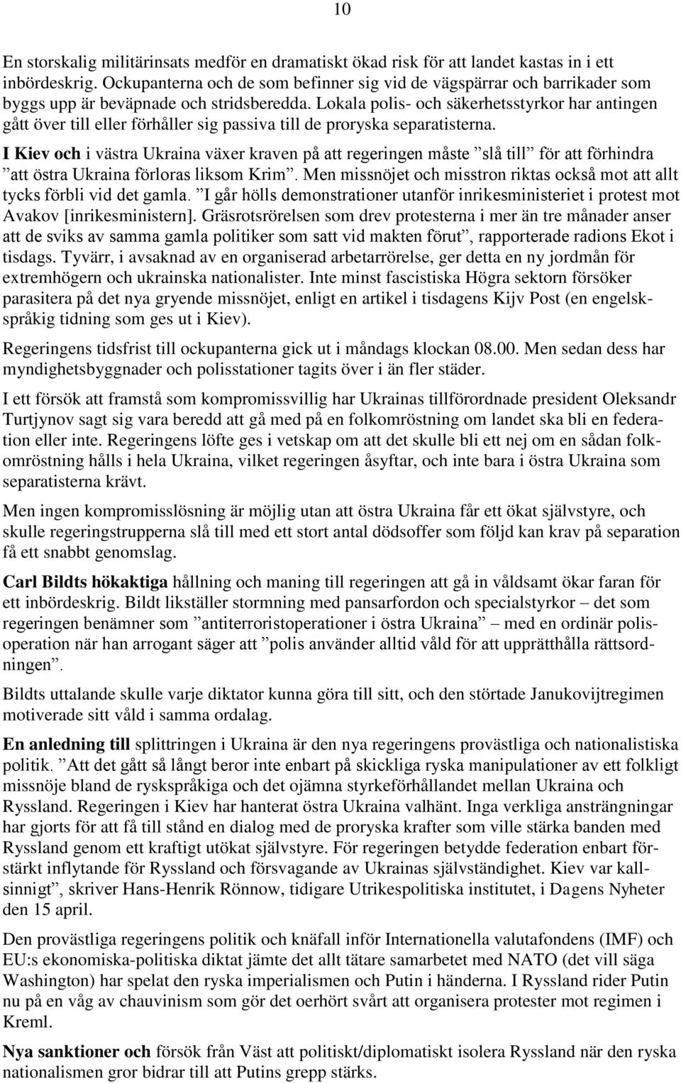 Lokala polis- och säkerhetsstyrkor har antingen gått över till eller förhåller sig passiva till de proryska separatisterna.