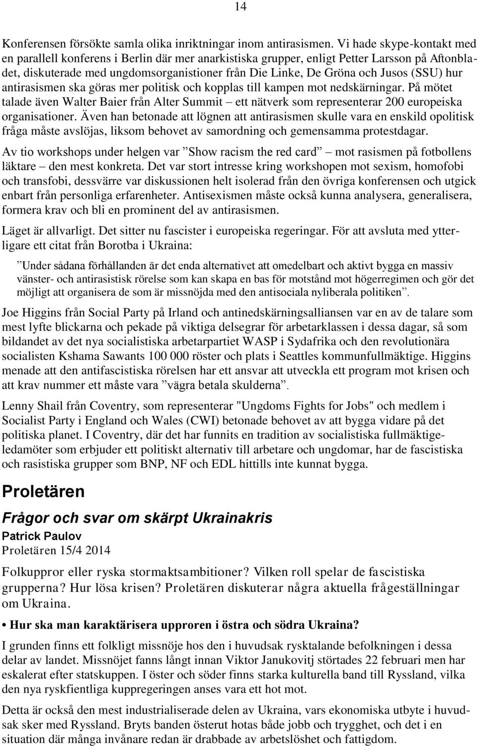 (SSU) hur antirasismen ska göras mer politisk och kopplas till kampen mot nedskärningar.