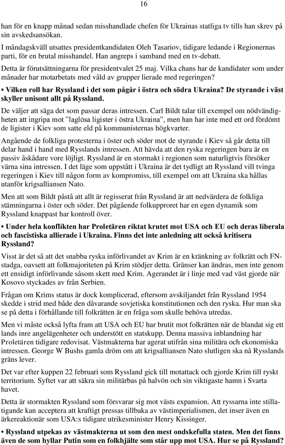 Detta är förutsättningarna för presidentvalet 25 maj. Vilka chans har de kandidater som under månader har motarbetats med våld av grupper lierade med regeringen?