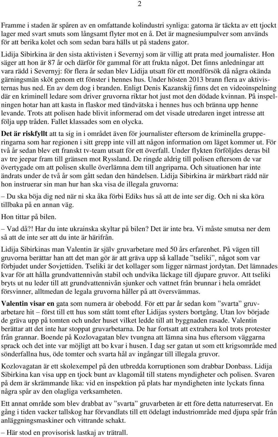 Hon säger att hon är 87 år och därför för gammal för att frukta något.