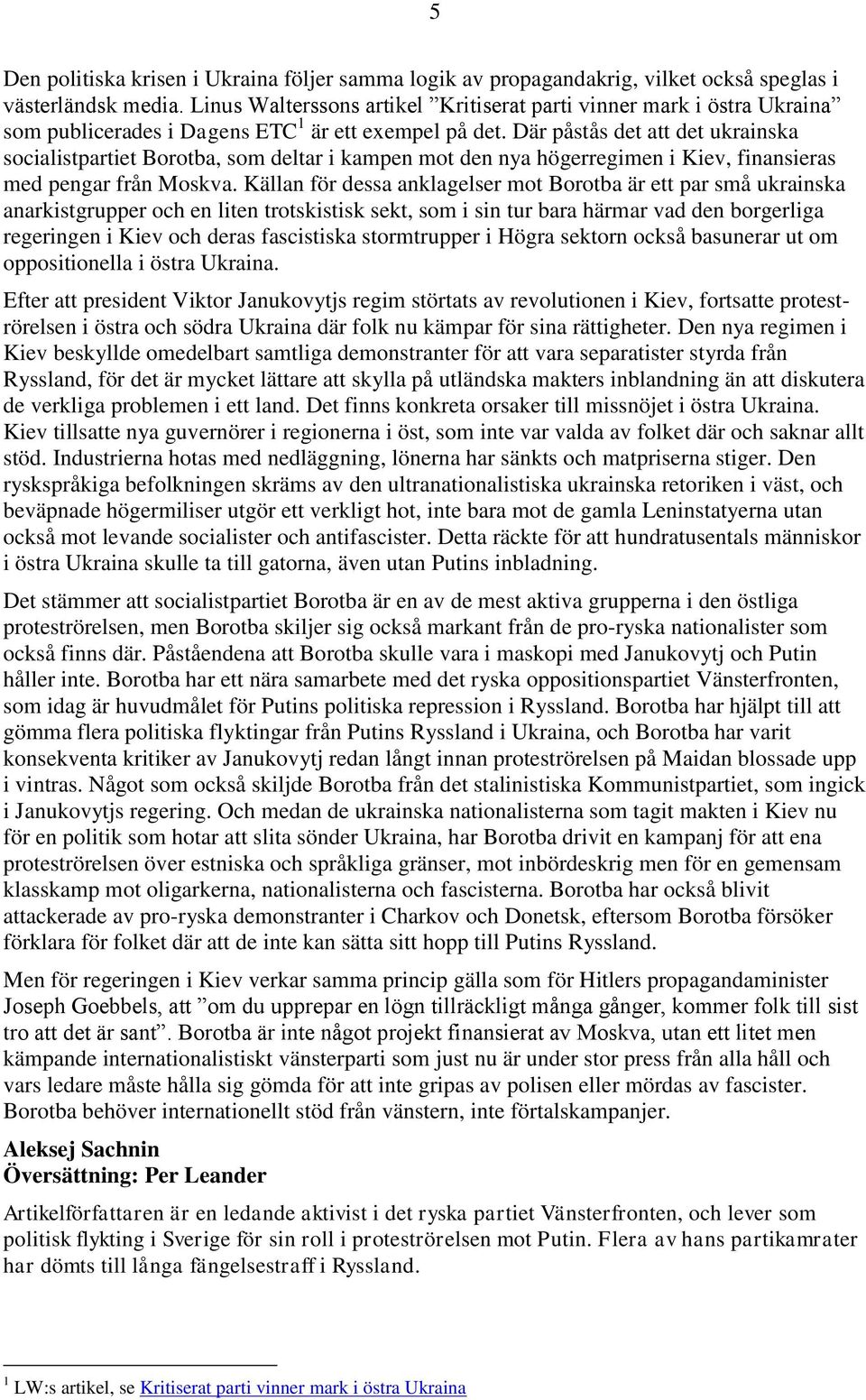 Där påstås det att det ukrainska socialistpartiet Borotba, som deltar i kampen mot den nya högerregimen i Kiev, finansieras med pengar från Moskva.