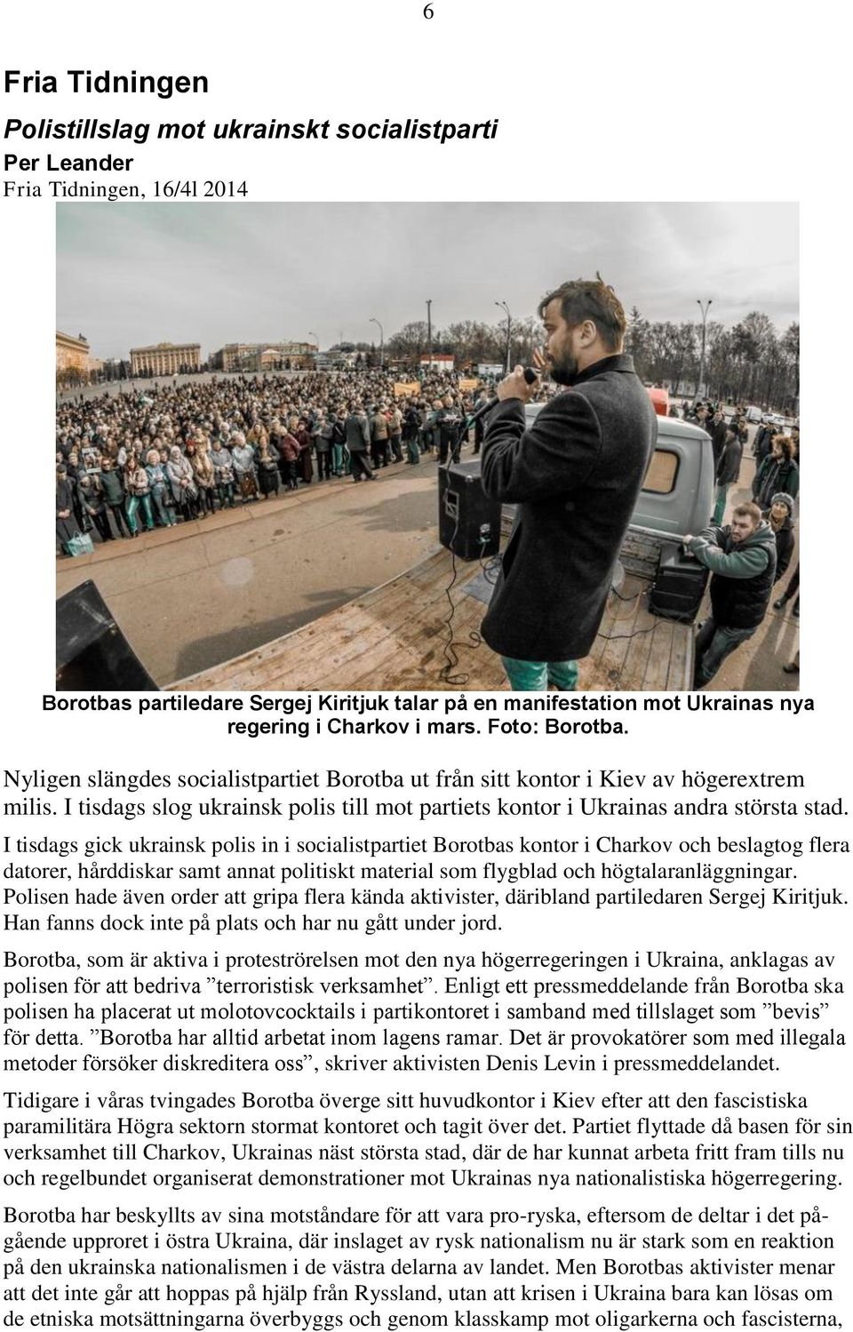 I tisdags gick ukrainsk polis in i socialistpartiet Borotbas kontor i Charkov och beslagtog flera datorer, hårddiskar samt annat politiskt material som flygblad och högtalaranläggningar.
